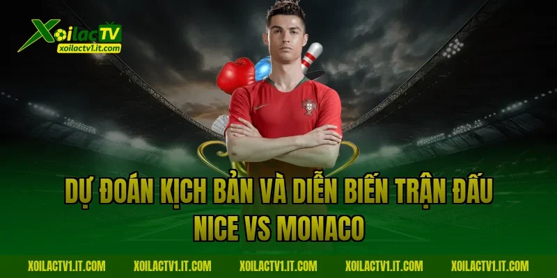 Dự đoán kịch bản và diễn biến trận đấu Nice vs Monaco